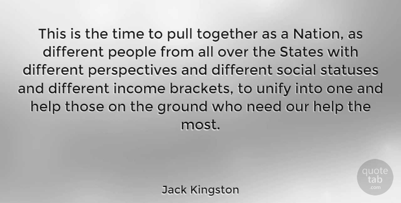 Jack Kingston Quote About Ground, Income, People, Pull, Social: This Is The Time To...