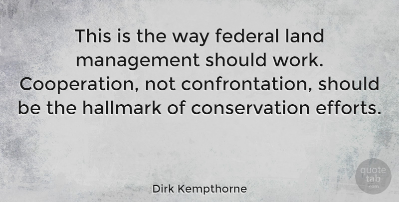 Dirk Kempthorne Quote About Land, Effort, Way: This Is The Way Federal...