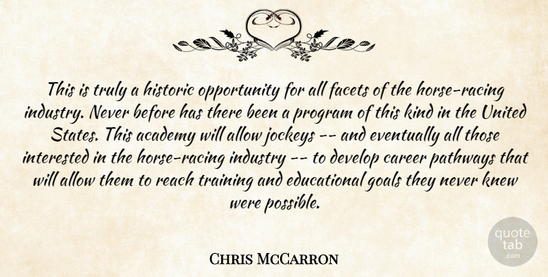 Chris McCarron Quote About Academy, Allow, Career, Develop, Eventually: This Is Truly A Historic...