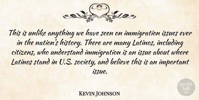 Kevin Johnson Quote About Believe, Including, Issue, Issues, Latinos: This Is Unlike Anything We...