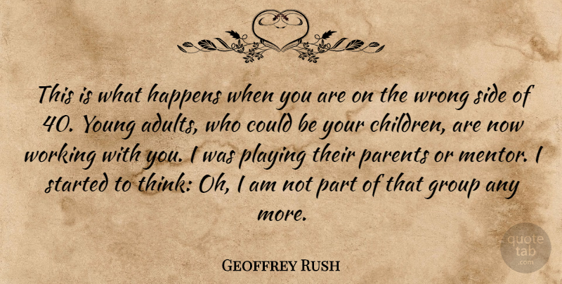 Geoffrey Rush Quote About Children, Thinking, Parent: This Is What Happens When...