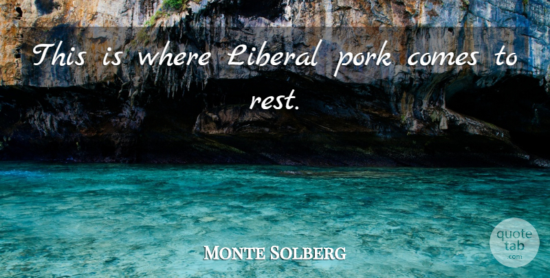 Monte Solberg Quote About Liberal, Pork: This Is Where Liberal Pork...