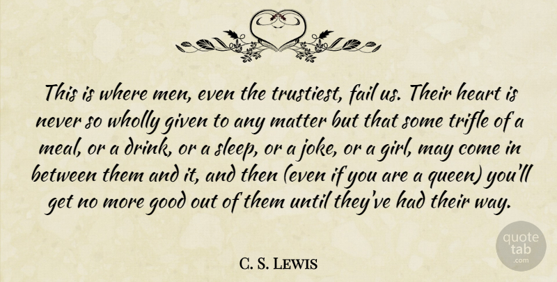 C. S. Lewis Quote About Girl, Queens, Heart: This Is Where Men Even...