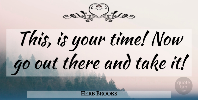 Herb Brooks Quote About Miracle, Sports Movie: This Is Your Time Now...