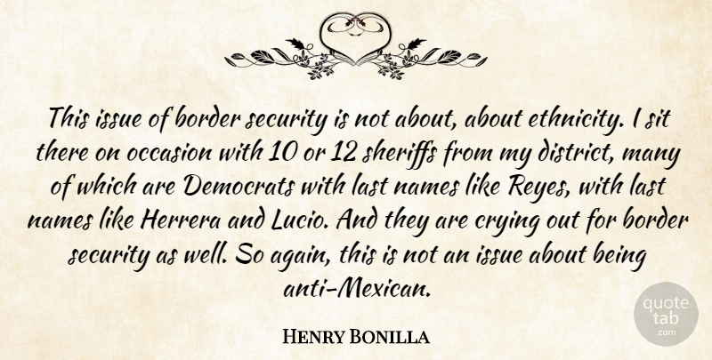Henry Bonilla Quote About Border, Crying, Democrats, Issue, Occasion: This Issue Of Border Security...