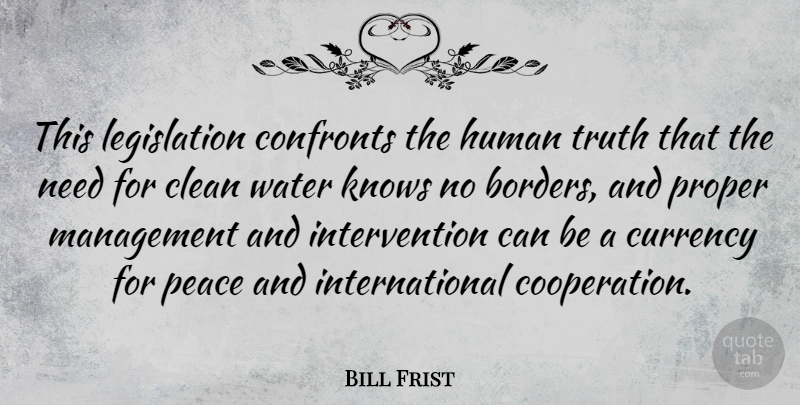 Bill Frist Quote About Water, Borders, Needs: This Legislation Confronts The Human...