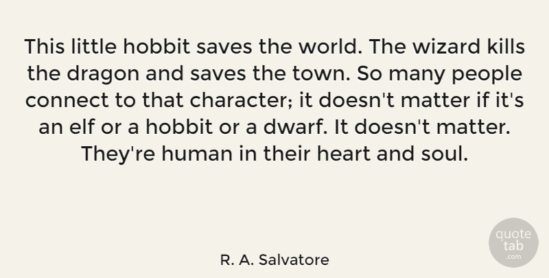 R. A. Salvatore Quote About Connect, Dragon, Elf, Human, Matter: This Little Hobbit Saves The...