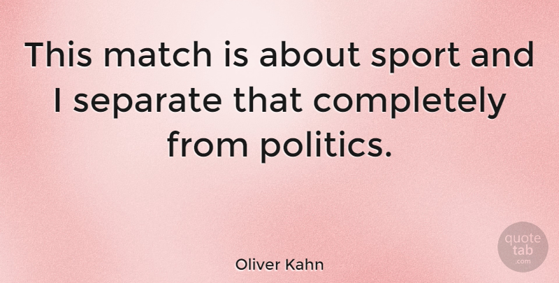 Oliver Kahn Quote About Politics, Separate, Sports: This Match Is About Sport...
