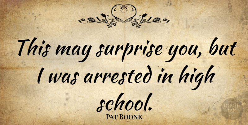 Pat Boone Quote About School, May, Surprise: This May Surprise You But...