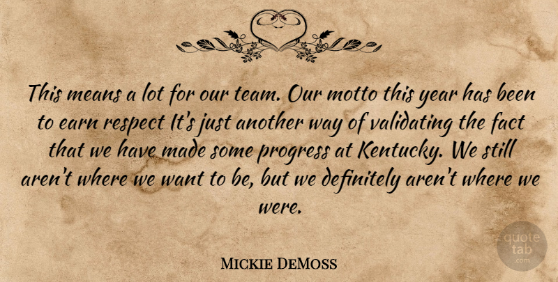 Mickie DeMoss Quote About Definitely, Earn, Fact, Means, Motto: This Means A Lot For...