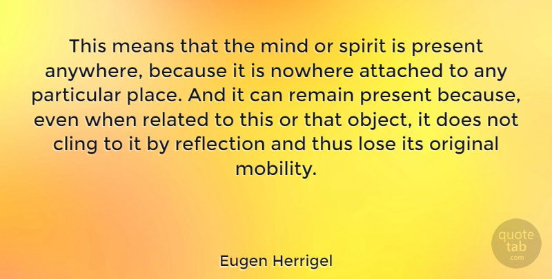 Eugen Herrigel Quote About Mean, Reflection, Mind: This Means That The Mind...