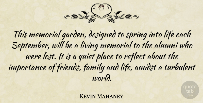 Kevin Mahaney Quote About Alumni, Amidst, Designed, Family, Importance: This Memorial Garden Designed To...