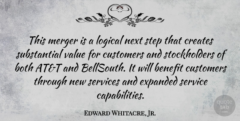 Edward Whitacre, Jr. Quote About Benefit, Both, Creates, Customers, Logical: This Merger Is A Logical...