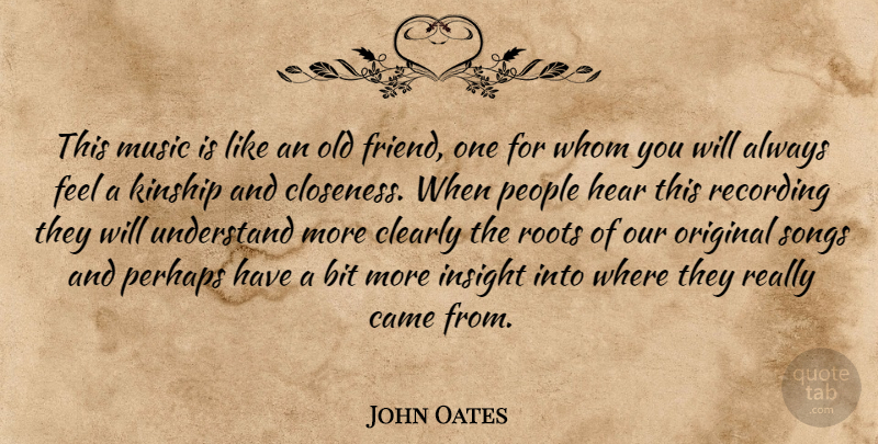 John Oates Quote About Bit, Came, Clearly, Hear, Insight: This Music Is Like An...