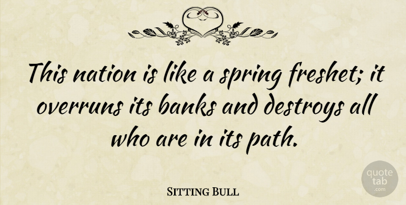 Sitting Bull Quote About Spring, Path, Nations: This Nation Is Like A...
