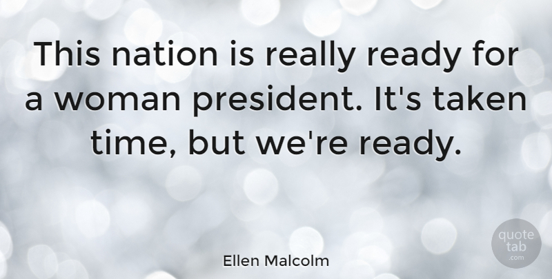 Ellen Malcolm Quote About Taken, President, Ready: This Nation Is Really Ready...