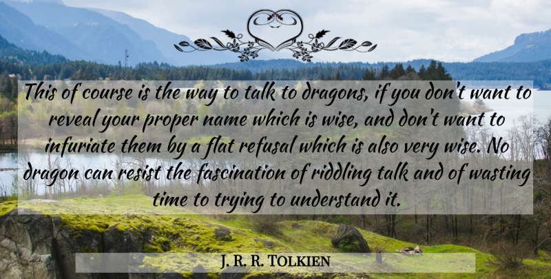 J. R. R. Tolkien Quote About Wise, Dragons, Names: This Of Course Is The...