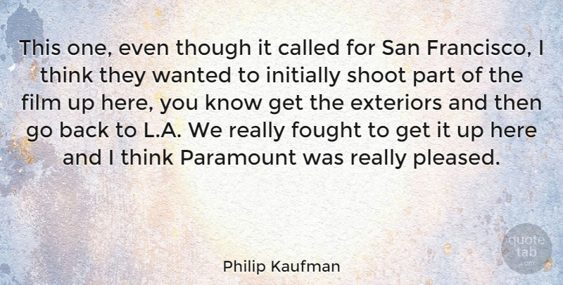 Philip Kaufman Quote About American Director, Fought, Initially, Paramount, San: This One Even Though It...