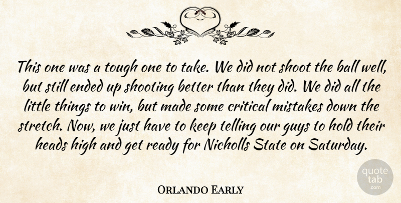 Orlando Early Quote About Ball, Critical, Ended, Guys, Heads: This One Was A Tough...
