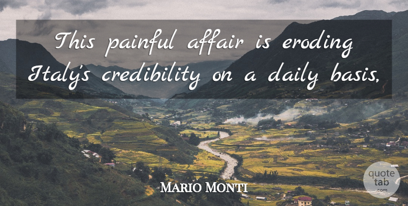 Mario Monti Quote About Affair, Daily, Painful: This Painful Affair Is Eroding...