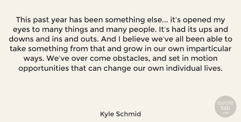 Kyle Schmid Quote About Believe, Change, Downs, Grow, Individual: This Past Year Has Been...