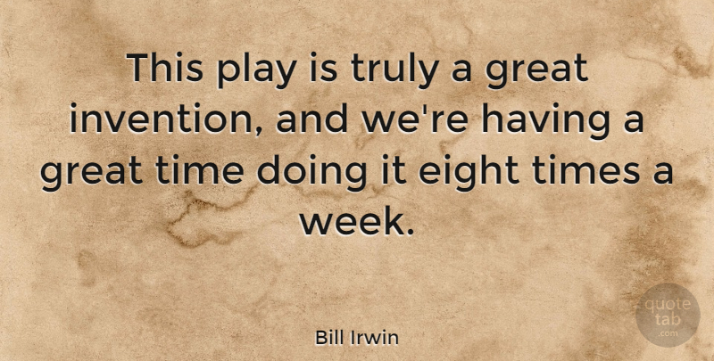 Bill Irwin Quote About American Entertainer, Eight, Great, Time, Truly: This Play Is Truly A...
