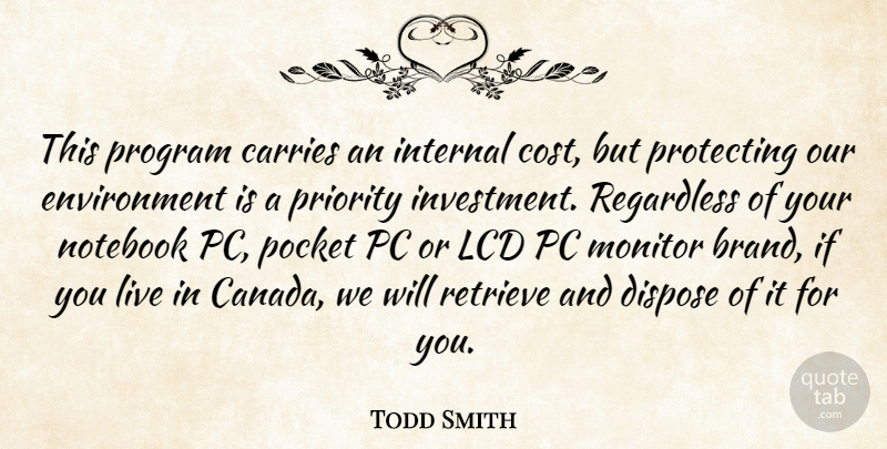 Todd Smith Quote About Canada, Carries, Dispose, Environment, Internal: This Program Carries An Internal...