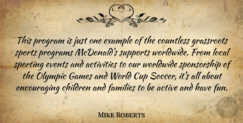 Mike Roberts Quote About Active, Activities, Children, Countless, Cup: This Program Is Just One...