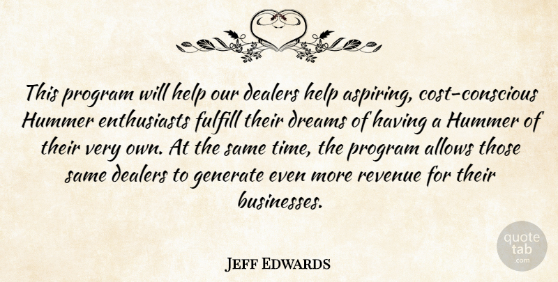 Jeff Edwards Quote About Dreams, Fulfill, Generate, Help, Program: This Program Will Help Our...