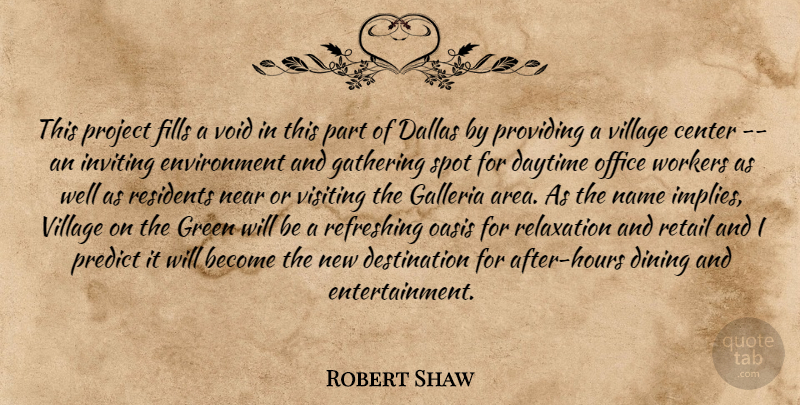 Robert Shaw Quote About Center, Dallas, Daytime, Dining, Environment: This Project Fills A Void...