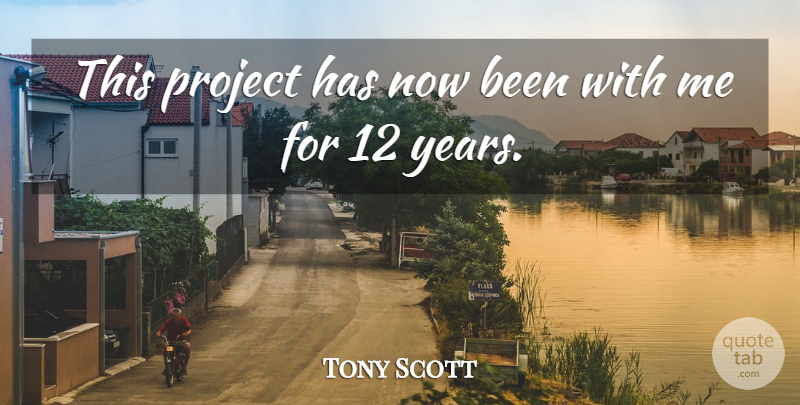 Tony Scott Quote About Project: This Project Has Now Been...