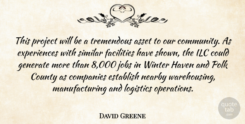 David Greene Quote About Asset, Companies, County, Establish, Facilities: This Project Will Be A...