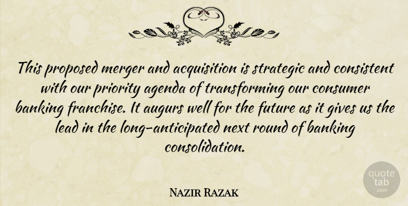 Nazir Razak Quote About Agenda, Banking, Consistent, Consumer, Future: This Proposed Merger And Acquisition...