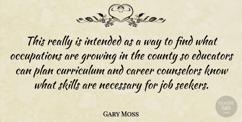 Gary Moss Quote About Career, Counselors, County, Curriculum, Educators: This Really Is Intended As...