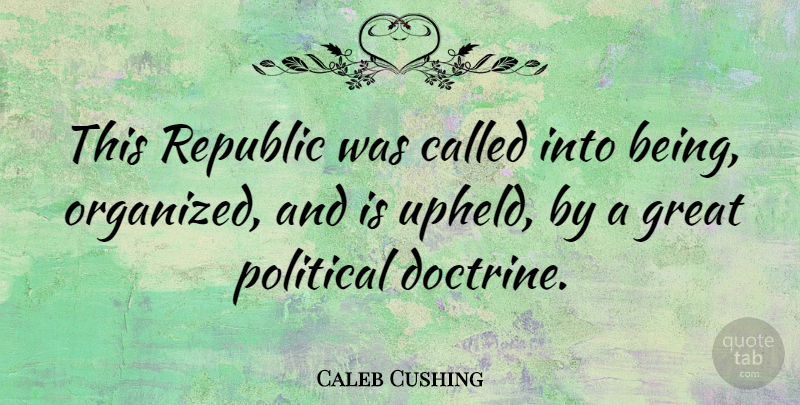 Caleb Cushing Quote About Great: This Republic Was Called Into...