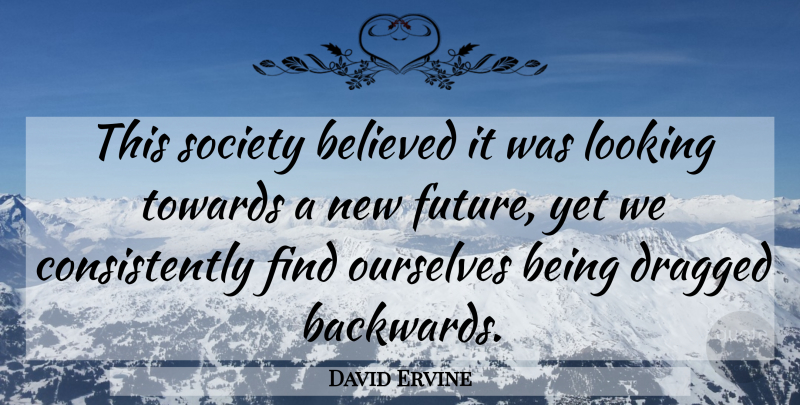 David Ervine Quote About This Society, Backwards, New Future: This Society Believed It Was...