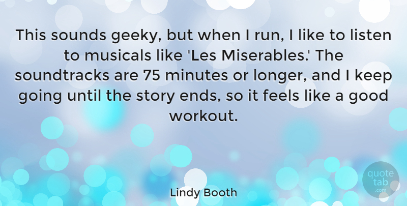 Lindy Booth Quote About Feels, Good, Listen, Minutes, Musicals: This Sounds Geeky But When...