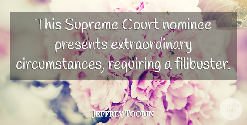 Jeffrey Toobin Quote About Circumstance, Court, Nominee, Presents, Requiring: This Supreme Court Nominee Presents...