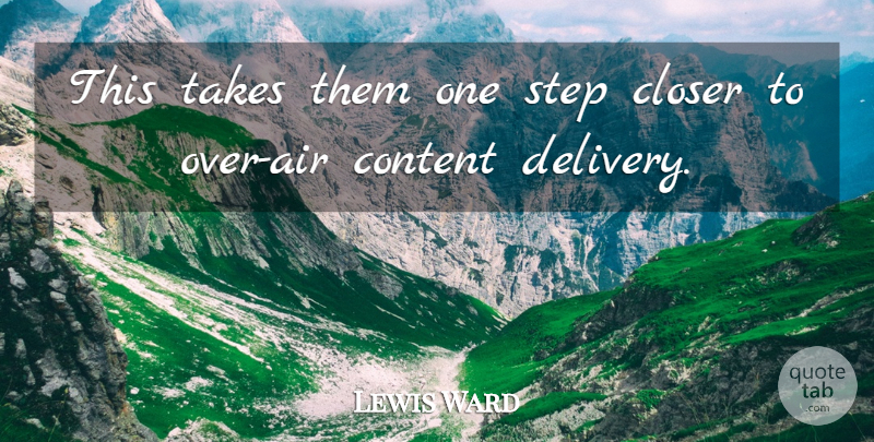Lewis Ward Quote About Closer, Content, Step, Takes: This Takes Them One Step...