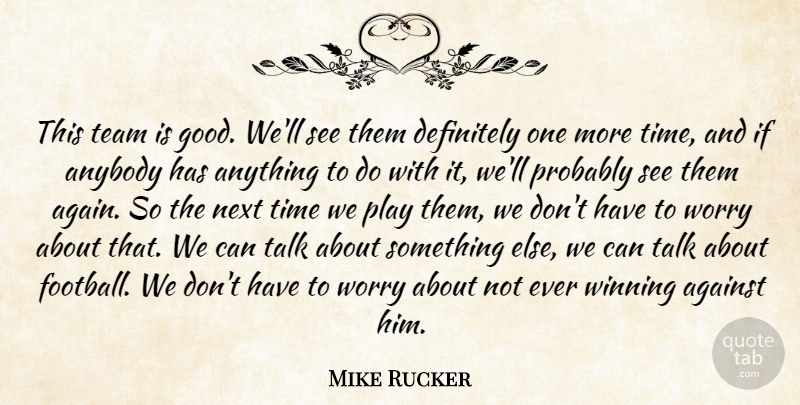 Mike Rucker Quote About Against, Anybody, Definitely, Next, Talk: This Team Is Good Well...