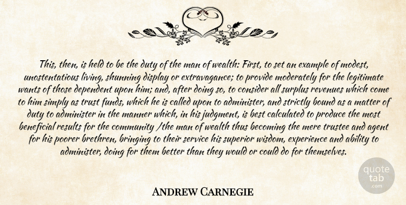 Andrew Carnegie Quote About Ability, Administer, Agent, Becoming, Beneficial: This Then Is Held To...