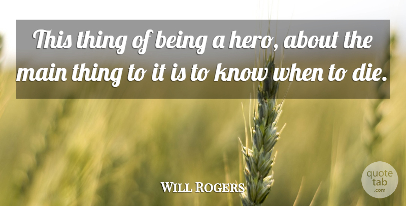 Will Rogers Quote About Hero, Being A Hero, Dies: This Thing Of Being A...