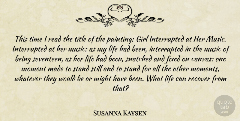 Susanna Kaysen Quote About Girl, Would Be, Might: This Time I Read The...