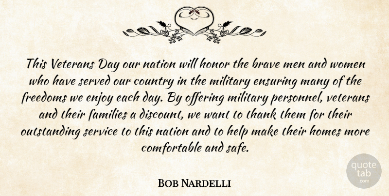 Bob Nardelli Quote About Brave, Country, Enjoy, Ensuring, Families: This Veterans Day Our Nation...