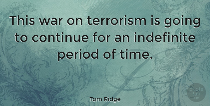 Tom Ridge Quote About War, Terrorism, Periods: This War On Terrorism Is...