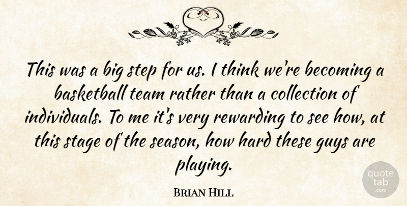 Brian Hill Quote About Basketball, Becoming, Collection, Guys, Hard: This Was A Big Step...