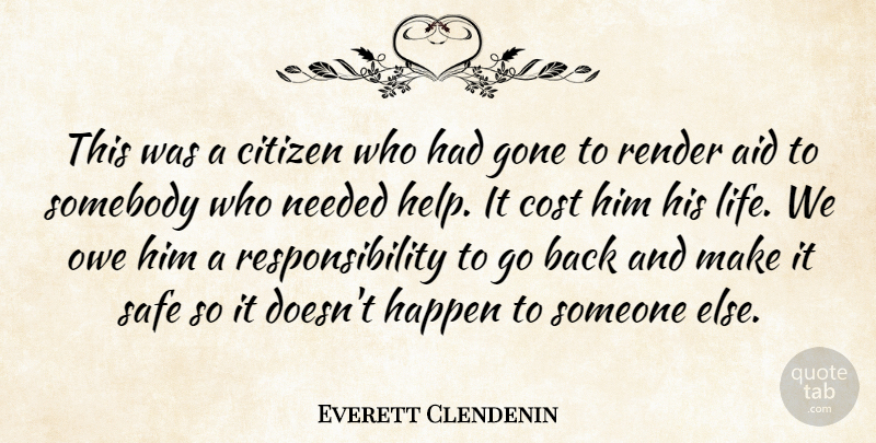 Everett Clendenin Quote About Aid, Citizen, Cost, Gone, Happen: This Was A Citizen Who...
