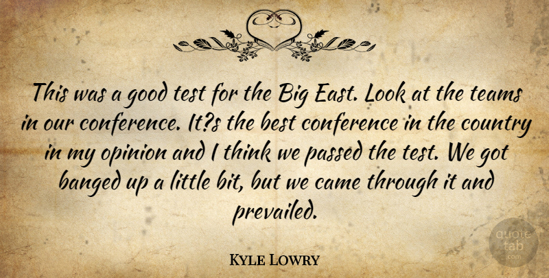 Kyle Lowry Quote About Best, Came, Conference, Country, Good: This Was A Good Test...