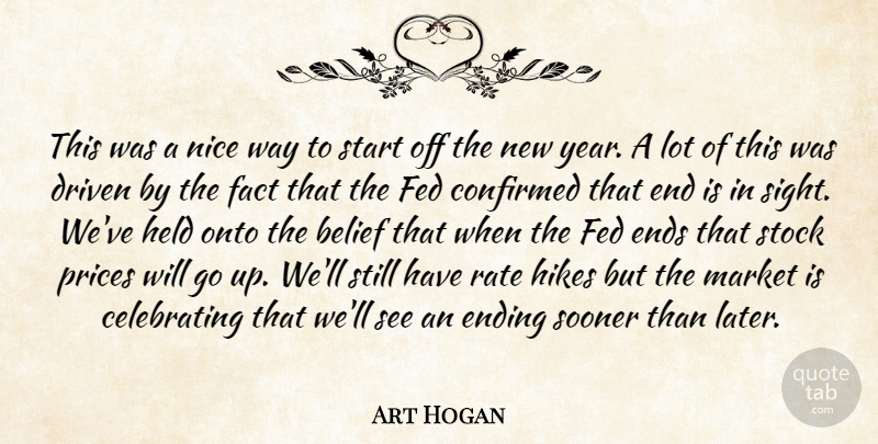 Art Hogan Quote About Belief, Confirmed, Driven, Ending, Ends: This Was A Nice Way...
