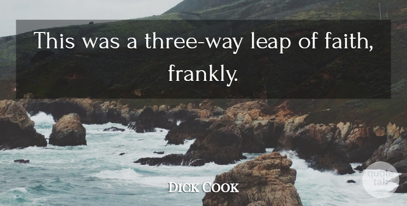 Dick Cook Quote About Leap: This Was A Three Way...